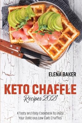 Keto Chaffle Recipes 2021 - Elena Baker