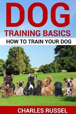 Dog Training Basics - Charles Russel