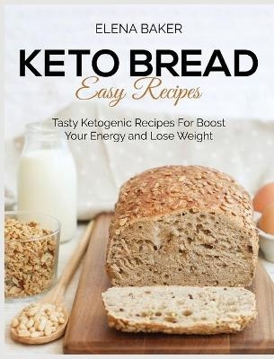 Keto Bread Easy Recipes - Elena Baker