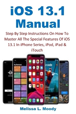 iOS 13.1 Manual - Melissa L Moody