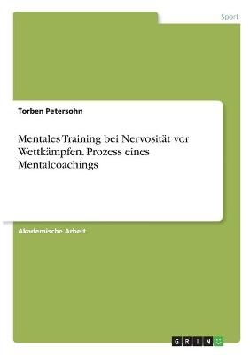 Mentales Training bei NervositÃ¤t vor WettkÃ¤mpfen. Prozess eines Mentalcoachings - Torben Petersohn