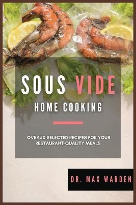 Sous Vide Home Cooking - Dr Max Warden