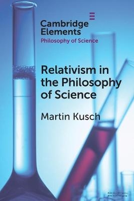 Relativism in the Philosophy of Science - Martin Kusch