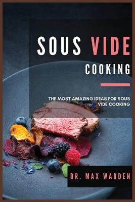 Sous Vide Cooking - Dr Max Warden