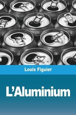 L'Aluminium - Louis Figuier