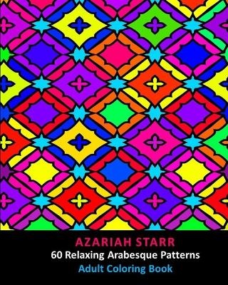 60 Relaxing Arabesque Patterns - Azariah Starr