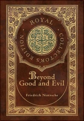 Beyond Good and Evil (Royal Collector's Edition) (Case Laminate Hardcover with Jacket) - Friedrich Nietzsche