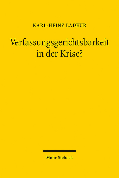 Verfassungsgerichtsbarkeit in der Krise? - Karl-Heinz Ladeur