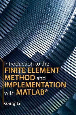 Introduction to the Finite Element Method and Implementation with MATLAB® - Gang Li