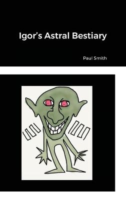 Igor's Astral Bestiary - Paul Smith
