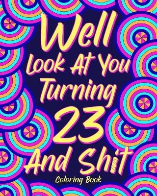 Well Look at You Turning 23 and Shit Coloring Book -  Paperland