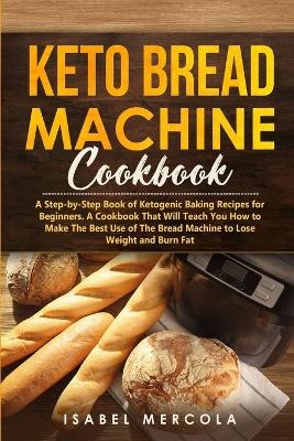 Keto Bread Machine Cookbook - Isabel Mercola
