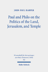 Paul and Philo on the Politics of the Land, Jerusalem, and Temple - John-Paul Harper