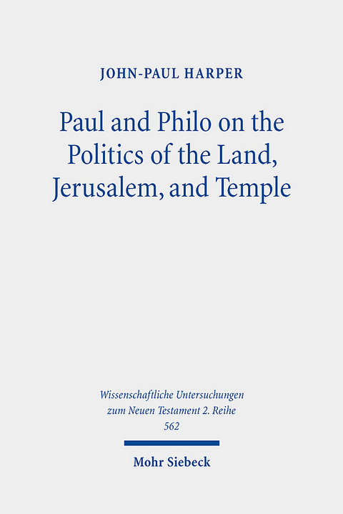 Paul and Philo on the Politics of the Land, Jerusalem, and Temple - John-Paul Harper