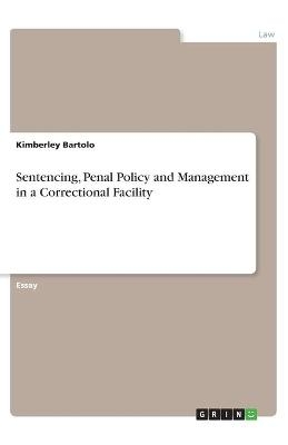 Sentencing, Penal Policy and Management in a Correctional Facility - Kimberley Bartolo
