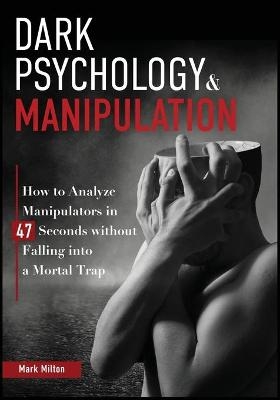 Dark Psychology and Manipulation - Mark Milton
