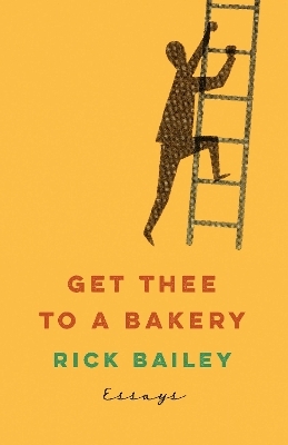 Get Thee to a Bakery - Rick Bailey