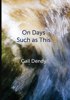 On Days Such as This - Gail Dendy