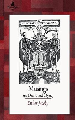 Musings on Death and Dying - Esther Jacoby