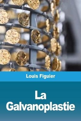 La Galvanoplastie - Louis Figuier