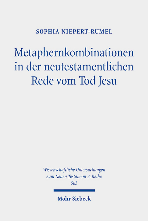 Metaphernkombinationen in der neutestamentlichen Rede vom Tod Jesu - Sophia Niepert-Rumel