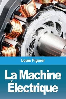 La Machine Ãlectrique - Louis Figuier