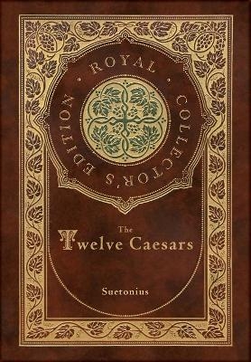 The Twelve Caesars (Royal Collector's Edition) (Annotated) (Case Laminate Hardcover with Jacket) -  Suetonius