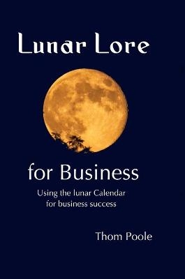 Lunar Lore for Business - Thom Poole