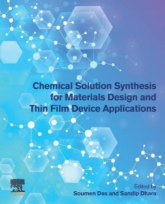 Chemical Solution Synthesis for Materials Design and Thin Film Device Applications - 