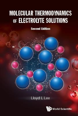 Molecular Thermodynamics Of Electrolyte Solutions - Lloyd L Lee