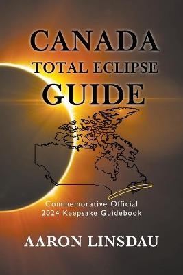 Canada Total Eclipse Guide - Aaron Linsdau