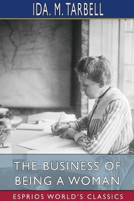 The Business of Being a Woman (Esprios Classics) - Ida M Tarbell