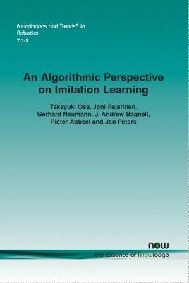 An Algorithmic Perspective on Imitation Learning - Takayuki Osa, Joni Pajarinen, Gerhard Neumann, J. Andrew Bagnell, Pieter Abbeel
