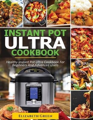 Instant Pot Ultra Cookbook - Elizabeth Green