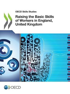 OECD Skills Studies Raising the Basic Skills of Workers in England, United Kingdom -  Oecd