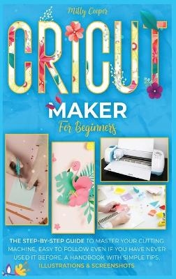 Cricut Maker for Beginners - Milly Cooper