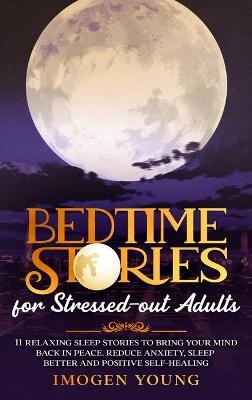 Bedtime Stories for Stressed-out Adults - Imogen Young