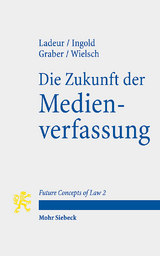 Die Zukunft der Medienverfassung - Karl-Heinz Ladeur, Albert Ingold, Christoph Beat Graber, Dan Wielsch