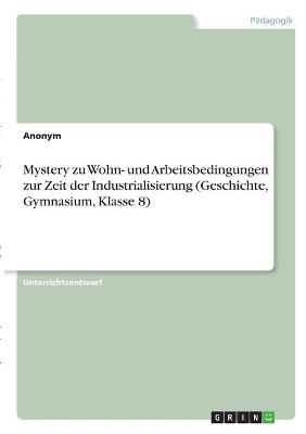 Mystery zu Wohn- und Arbeitsbedingungen zur Zeit der Industrialisierung (Geschichte, Gymnasium, Klasse 8)