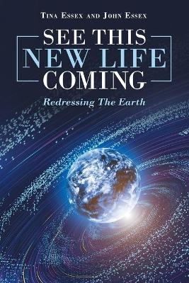 See This New Life Coming - Tina Essex, John Essex