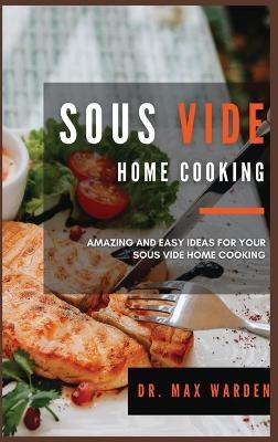 Sous Vide Home Cooking - Dr Max Warden