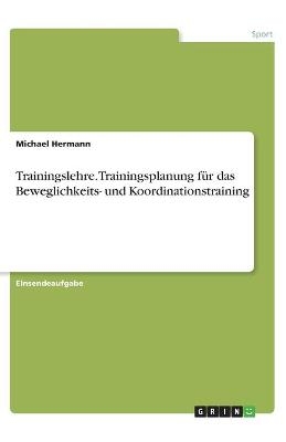 Trainingslehre. Trainingsplanung für das Beweglichkeits- und Koordinationstraining - Michael Hermann