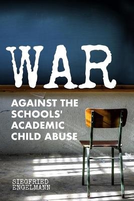 War Against the Schools' Academic Child Abuse - Siegfried Engelmann