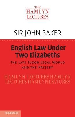 English Law Under Two Elizabeths - Sir John Baker