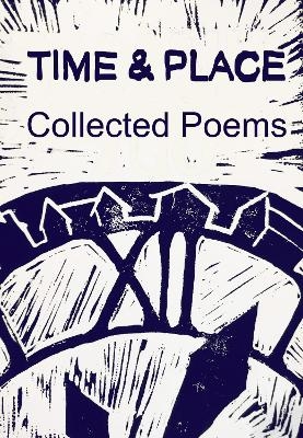 Collected Poems - Time &amp Place;  