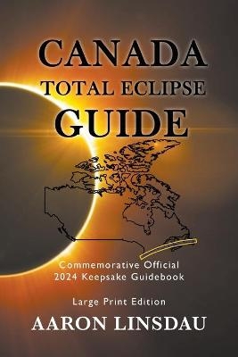 Canada Total Eclipse Guide (LARGE PRINT) - Aaron Linsdau