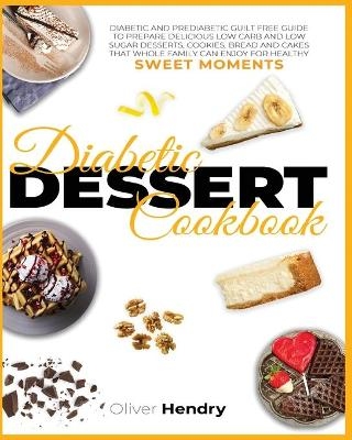 Diabetic Dessert Cookbook - Oliver Hendry, Emma Medicine