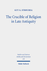 The Crucible of Religion in Late Antiquity - Guy G. Stroumsa