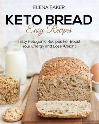 Keto Bread Easy Recipes - Elena Baker