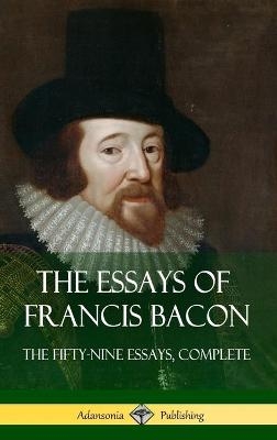 The Essays of Francis Bacon - Francis Bacon